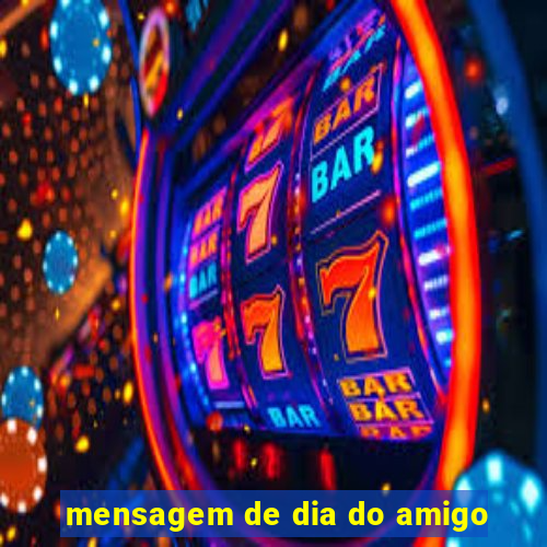 mensagem de dia do amigo